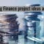 Top 10 Finance Project Topics and Ideas