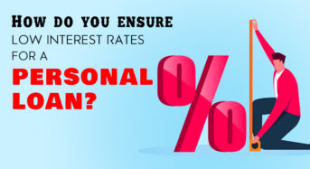 Top 7 Ways to Get Lower Interest Rates on Your Personal Loan