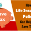 How Life Insurance Policy Can Help You Save Taxes ?