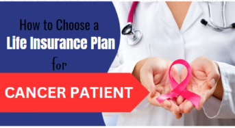 How to Choose a Life Insurance Plan for Cancer Patients