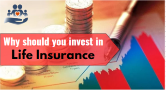 Why should you invest in Life Insurance