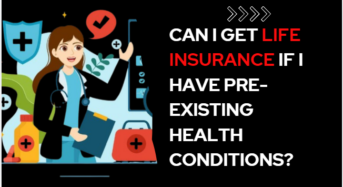 Can I Get Life Insurance If I Have Pre-Existing Health Conditions?