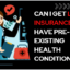 Can I Get Life Insurance If I Have Pre-Existing Health Conditions?