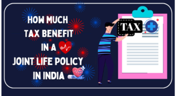 How Much Tax Benefit In A Joint Life Policy In India